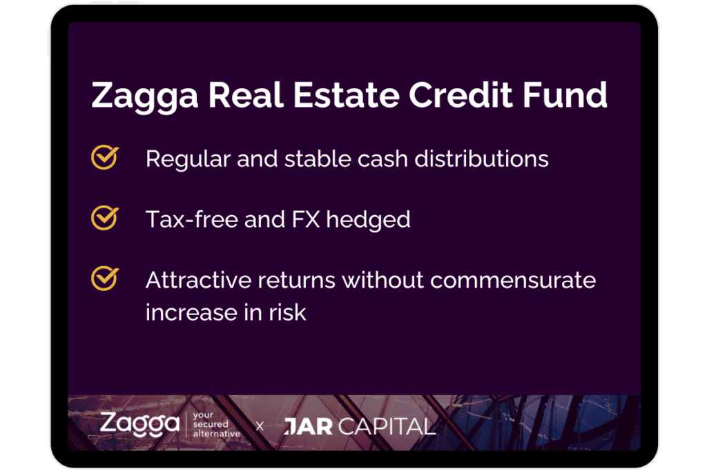 Zagga Real Estate Credit Fund - Regular and stable cash distributions - Tax-free and FX hedged - Attractive returns without commensurate increase in risk